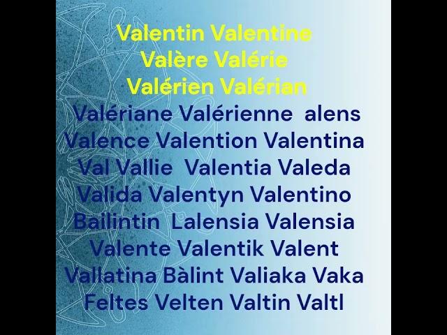 Valentin Valentine Valère Valérie Valérien Valérian Valériane Valérienne alens Valence Valention