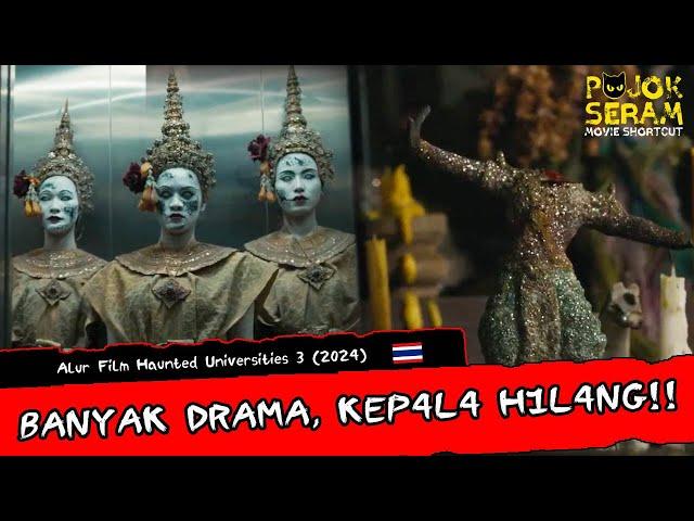 KEBANYAKAN DRAMA, K3P4L4 C0P0T! | HAUNTED UNIVERSITIES 3 | Horor Thailand | Alur Film Horor