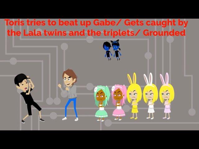 Toris tries to beat up Gabe/ Gets caught by the Lala Twins and the Triplets/ Grounded