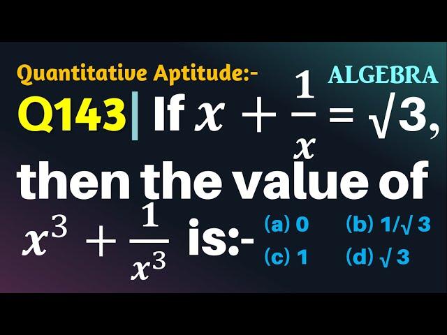 Q143 | If x + 1/x = root 3, then the value of x3+1/x3 is | Algebra | Gravity Coaching Centre