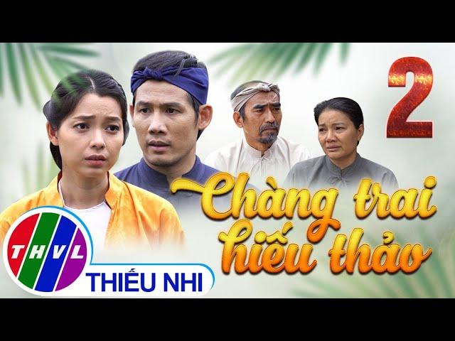 Thế giới Cổ tích: Chàng Trai Hiếu Thảo - Tập 2 FULL | Thanh Thức, Hạnh Thúy, Kiều Trinh, Xuân Văn