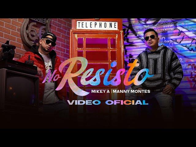 No Resisto - @MikeyA  ️ @MannyMontesTV   (VideoClip Oficial)