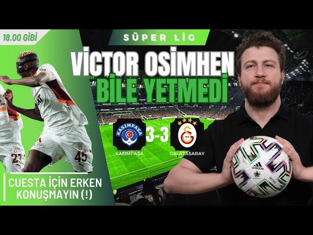 Kasımpaşa 3-3 Galatasaray | Osimhen Aldı, Cuesta Verdi... Belki İyi Çıkacak Transferleri...