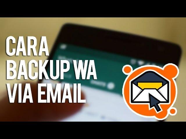 CARA BACKUP PERCAKAPAN WHATSAPP VIA EMAIL