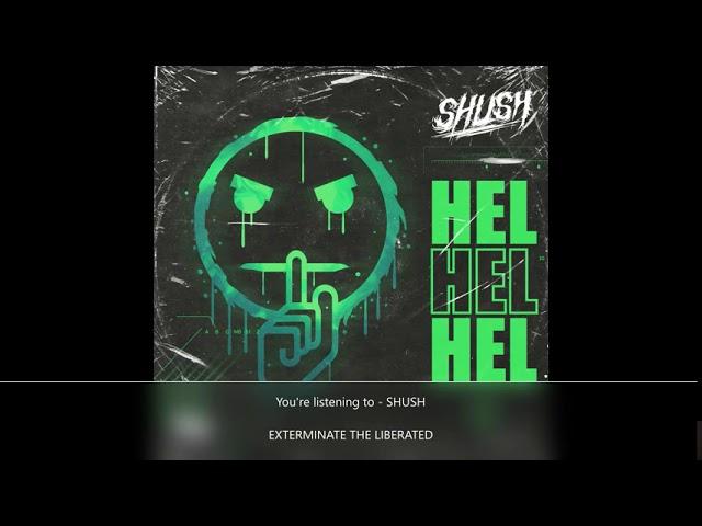 SHUSH - EXTERMINATE THE LIBERATED [OFFICIAL] (2020, HEL]