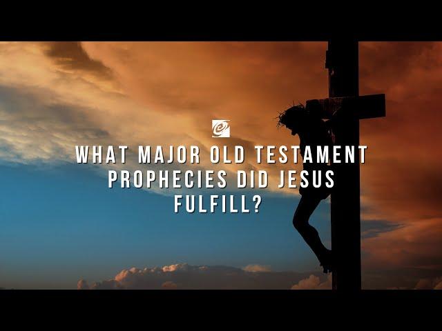 What major Old Testament prophecies did Jesus fulfill?