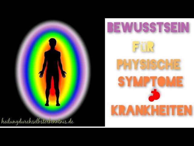 Warum wir Bewusstsein für die Ursachen zur Heilung von physischen Symptomen und Krankheiten brauchen