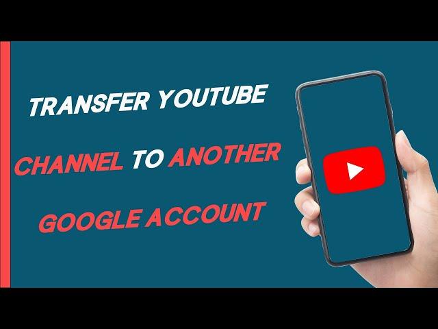 How To Transfer YouTube Channel To Another Google Account