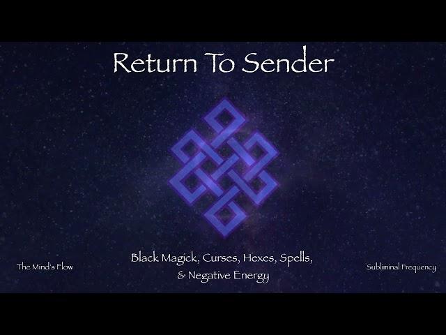 Return To Sender All Black Magic, Hexes, Spells, Curses, and Negative Energies Subliminal Frequency