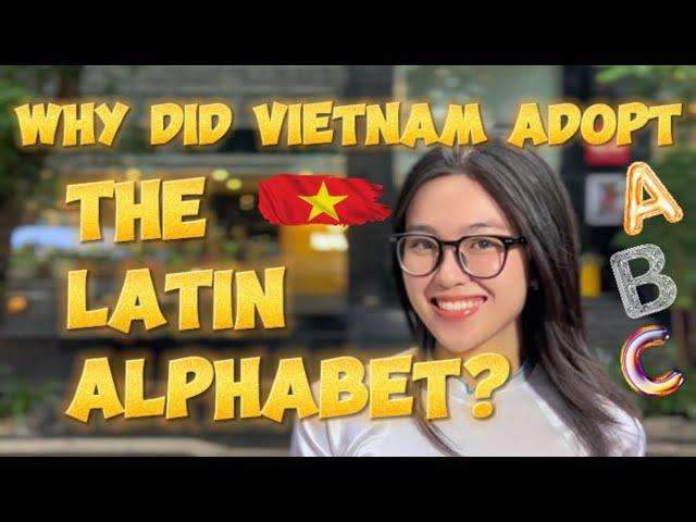 Why did Vietnam adopt the Latin alphabet