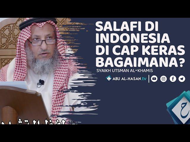 Salafi Di Indonesia Di Cap Keras, Apa Nasehat Antum Wahai Syaikh?