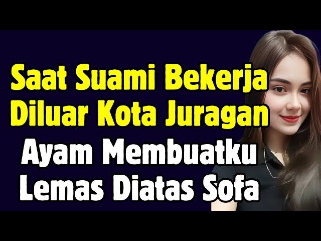 Saat Suami Bekerja Diluar Kota || Kisah Nyata