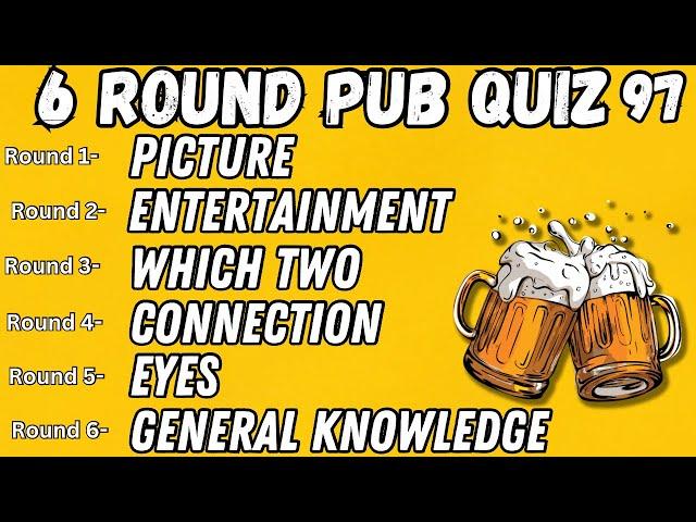 Pub Quiz 6 Rounds: Picture, Entertainment, Which Two, Connection, Eyes, General Knowledge 97