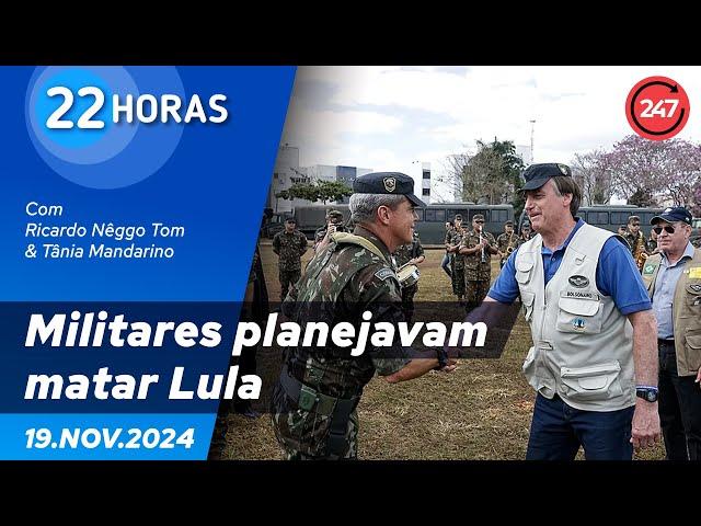 22 horas - Militares planejavam matar Lula 19.11.24