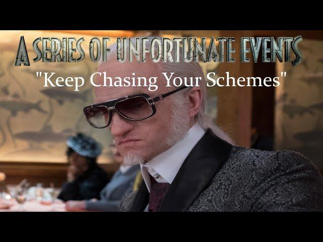 A Series of Unfortunate Events: "Keep Chasing Your Schemes"