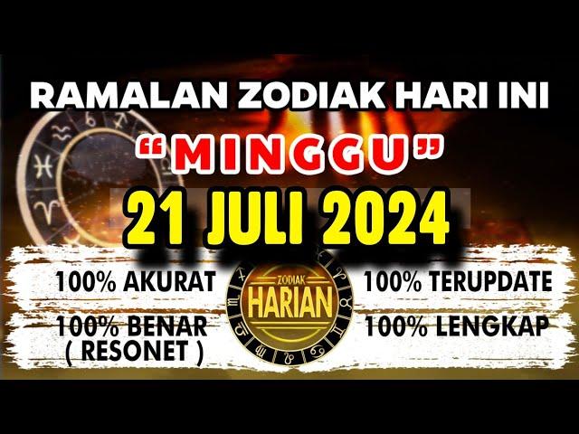 RAMALAN ZODIAK HARI INI MINGGU 21 JULI 2024 LENGKAP DAN AKURAT