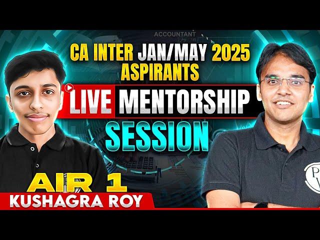 CA Inter Jan/May 2025 Live Mentorship Session With AIR-1 Kushagra Roy