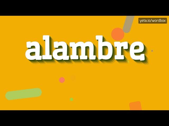 ALAMBRE - HOW TO PRONOUNCE IT!?