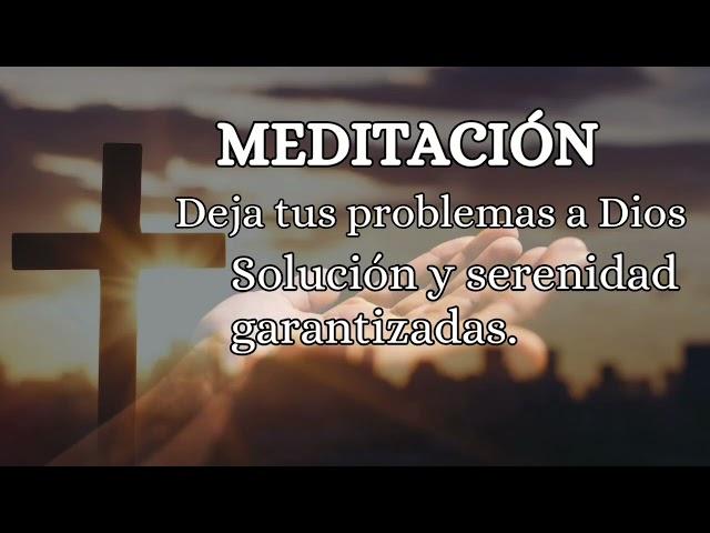 Deja en manos de Dios tus problemas, solución y serenidad garantizadas.