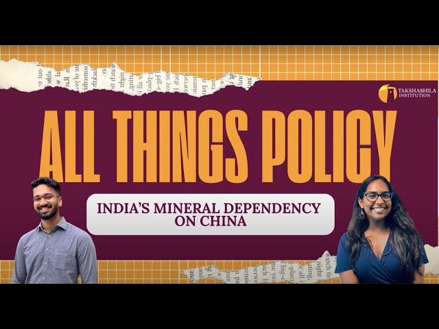 All Things Policy | India's Mineral Dependency On China