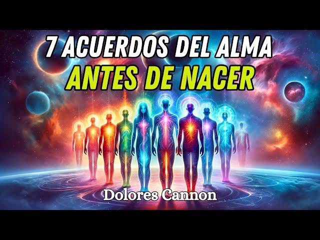 7 Acuerdos del Alma Antes de Nacer - Descifrando el Camino Espiritual con Dolores Cannon