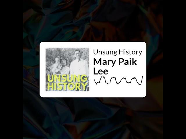 Unsung History - Mary Paik Lee