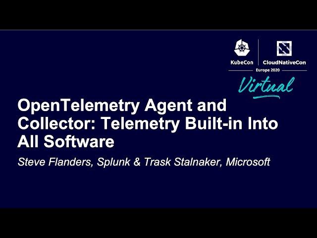 OpenTelemetry Agent and Collector: Telemetry Built-in Into All S... Steve Flanders & Trask Stalnaker