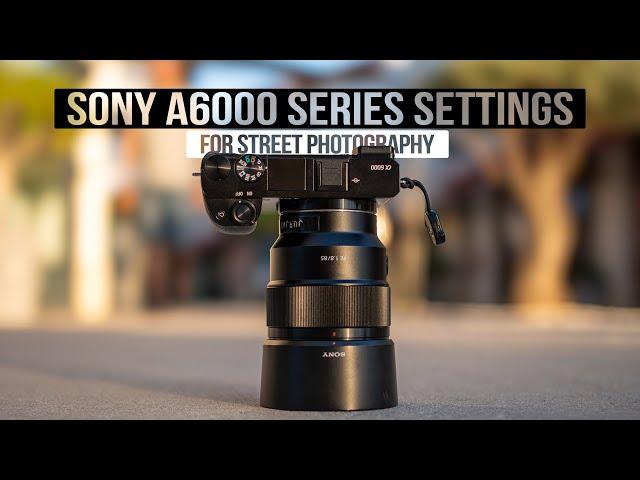 Sony A6000 series Street Photography SETTINGS (For BEGINNERS)