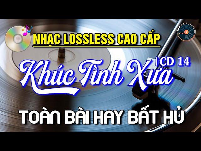 NHẠC LOSSLESS CAO CẤP | KHÚC TÌNH XƯA CD14 Toàn Bài Hay Bất Hủ  Nhạc Vàng SIÊU KINH ĐIỂN Hay Nhất