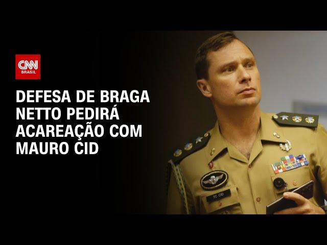 Defesa de Braga Netto pedirá acareação com Mauro Cid | AGORA CNN