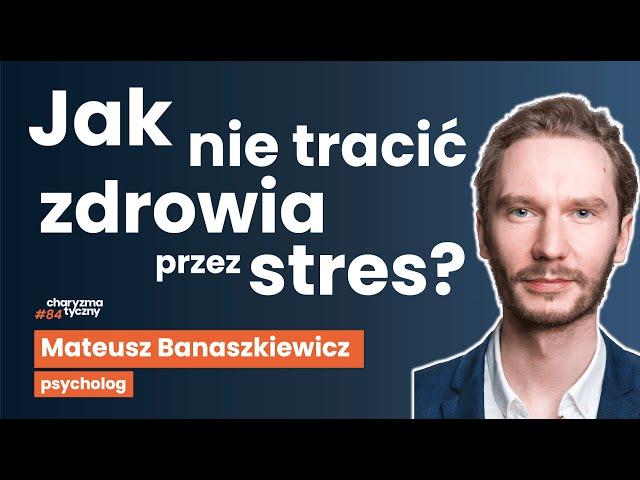 Co zrobić, żeby stres i trudne chwile Cię nie złamały? Mateusz Banaszkiewicz