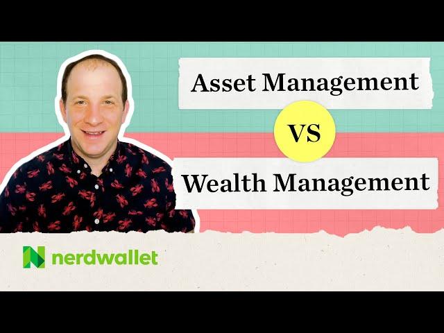 Asset Management vs Wealth Management: Maximizing Management of Your Assets | NerdWallet