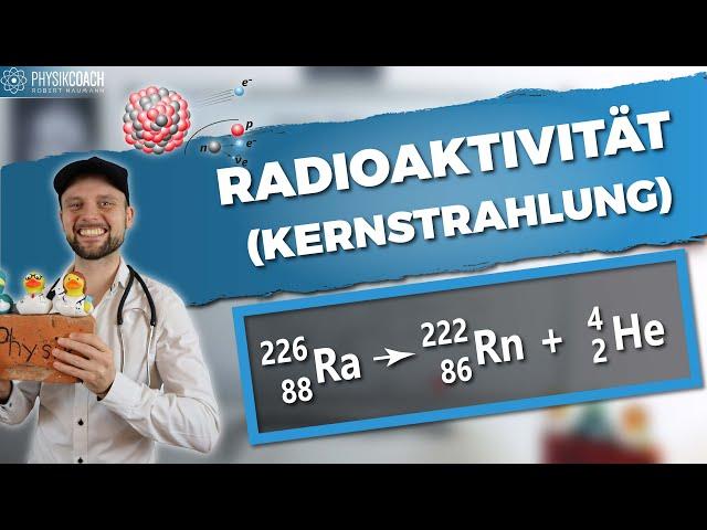 Radioaktivität || Grundlagen Physik || Physik für Mediziner