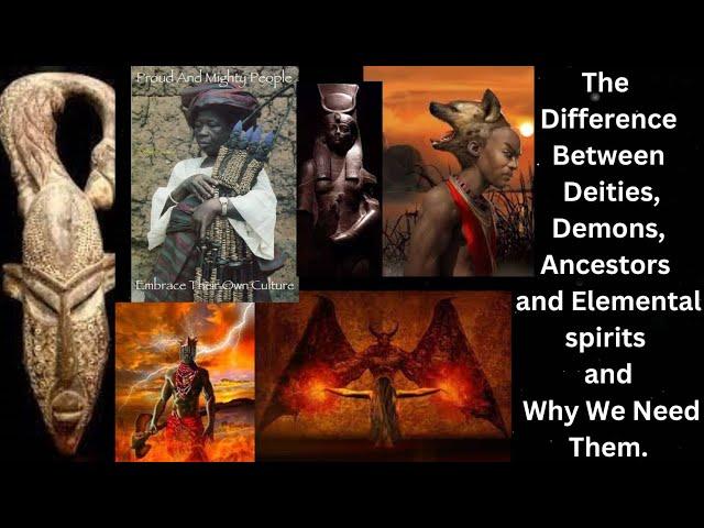 The Difference Between Deities,Demons, Ancestors and Elemental spirits and Why We Need Them.