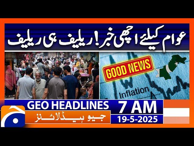 Good News for Pakistan! | Headlines Geo News 7 AM (19th May 2025)