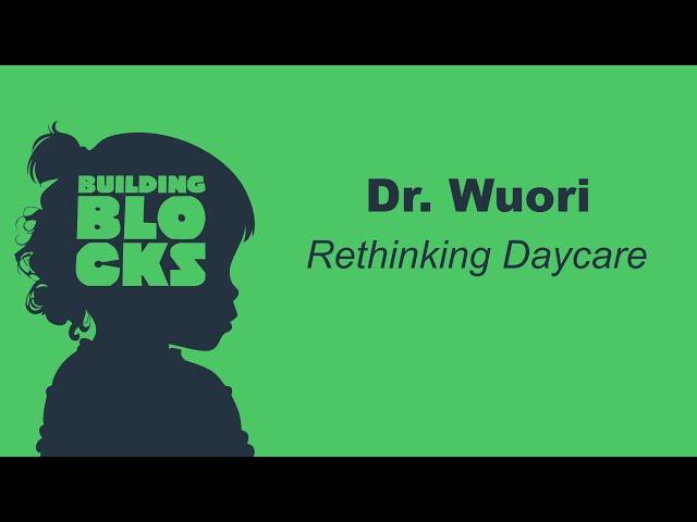 Building Blocks| Dr. Dan Wuori on rethinking daycare