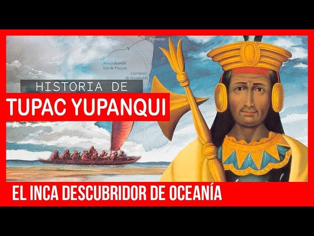  Historia de TUPAC INCA YUPANQUI 🟢 Tupac Inca Yupanqui descubridor de Oceania  Tupac Yupanqui