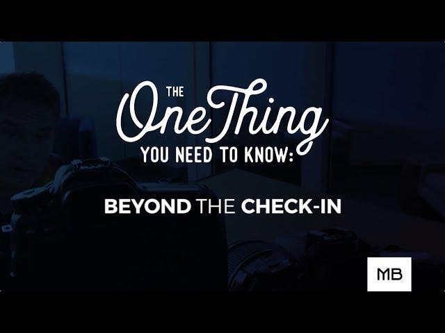 The One Thing You Need to Know: Beyond the Check-In