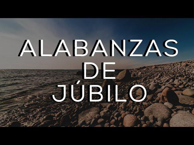 ALABANZAS CRISTIANAS DE JÚBILO / MÚSICA CRISTIANA PARA TENER UN AVIVAMIENTO