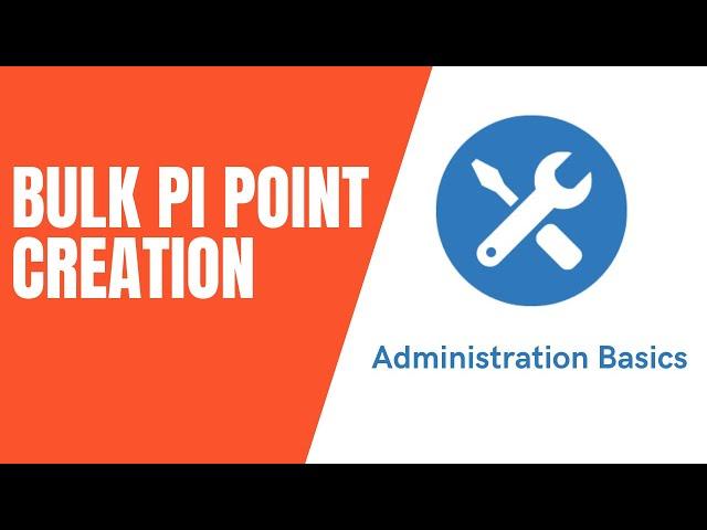PI System Admin: Basics - Bulk PI Point Creation