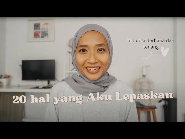 20 Hal yang Aku Lepaskan untuk Hidup Lebih Sederhana dan Tenang