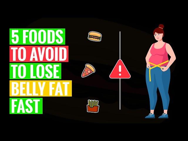 5 Foods to Avoid to Lose Belly Fat Fast | Tips to Burn Belly Fat