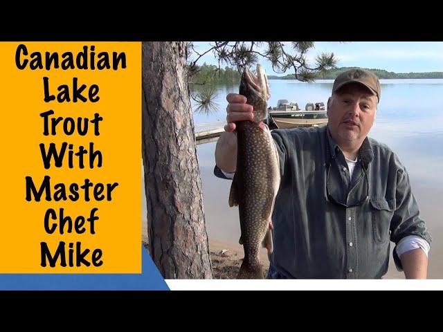 Canadian Lake Trout Fishing Vacation - Master Chef Mike - How To Clean Lake Trout