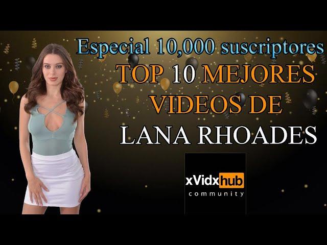 Top 10 mejores videos de Lana Rhoades -Especial 10,000 suscriptores-