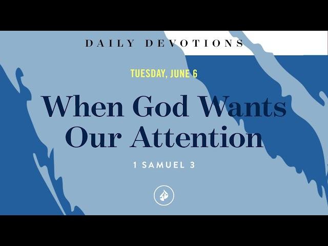 When God Wants Our Attention – Daily Devotional