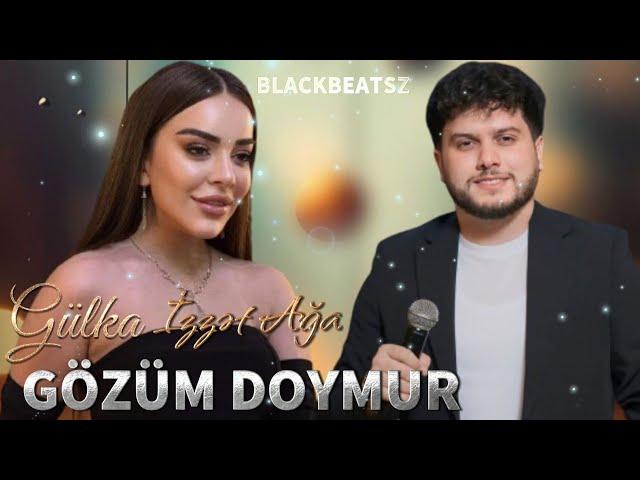 Gulka & Izzet Aga - Gozum Doymur 2024 ( Remix BlackBeatsZ )