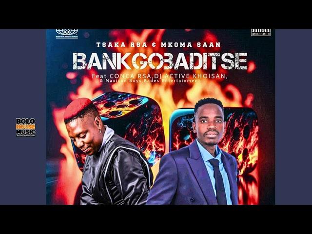 Tsaka RSA & Mkoma Saan - Bankgobaditse  Ft Conca RSA x Dj Active Khoisan & Maxican Boys x Bades ENT