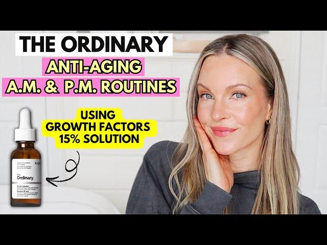 THE ORDINARY ANTI-AGING SKINCARE ROUTINE | A.M. & P.M. | USING GF 15% SOLUTION - RESULTS GUARANTEED!