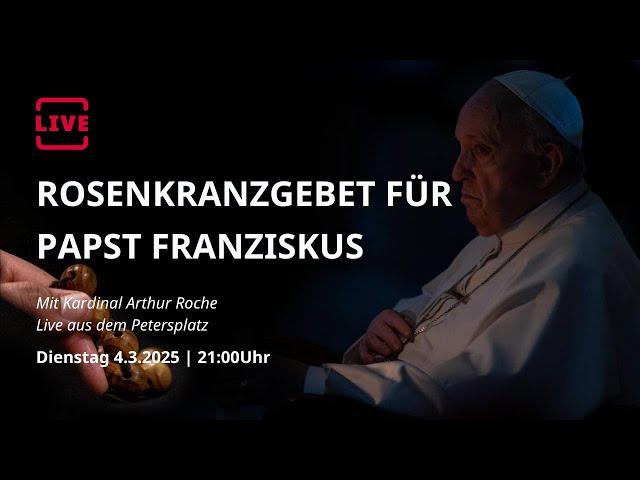 LIVE: Rosenkranzgebet für Papst Franziskus mit Kardinal Arthur Roche