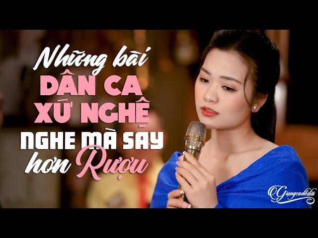 NGHE THÔI MÀ SAY HƠN UỐNG RƯỢU Những Bài Dân Ca Xứ Nghệ Hay Nhất 2025 - Ca Nhạc Trữ Tình Mới Nhất